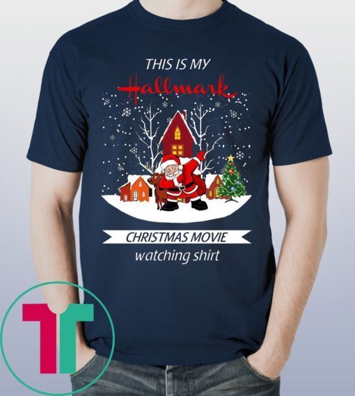 Funny Dabbing Santa Claus This Is Hallmark Christmas Movie Watching Shirt