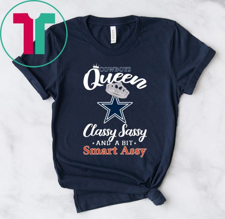 Dallas Cowboys Queen Classy Sassy And A Bit Smart Assy T-Shirt