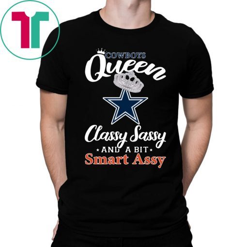 Dallas Cowboys Queen Classy Sassy And A Bit Smart Assy T-Shirt