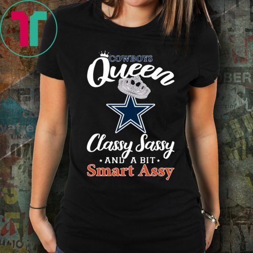 Dallas Cowboys Queen Classy Sassy And A Bit Smart Assy T-Shirt
