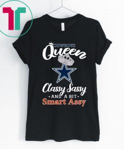 Dallas Cowboys Queen Classy Sassy And A Bit Smart Assy T-Shirt