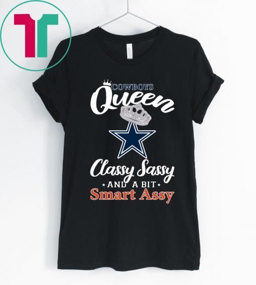 Dallas Cowboys Queen Classy Sassy And A Bit Smart Assy T-Shirt