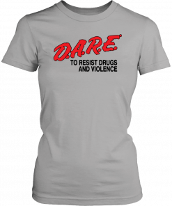 Dare To Resist drugs and violence Tee Shirt