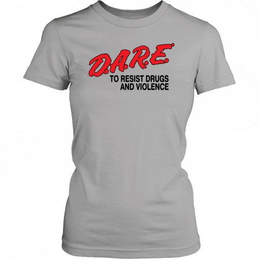 Dare To Resist drugs and violence Tee Shirt