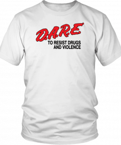 Dare To Resist drugs and violence Tee Shirt