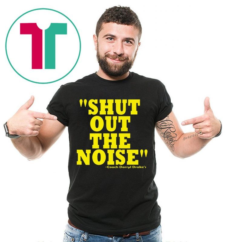 Shut Out The Noise Coach Darryl Drake 2019 T-Shirt