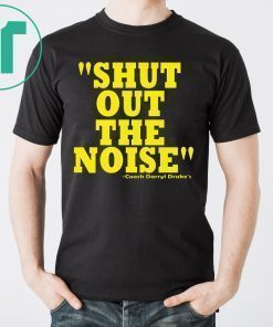 Shut Out The Noise Coach Darryl Drake 2019 T-Shirt