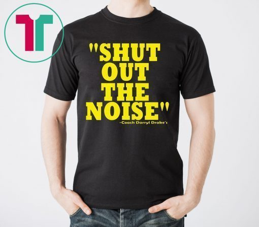 Shut Out The Noise Coach Darryl Drake 2019 T-Shirt