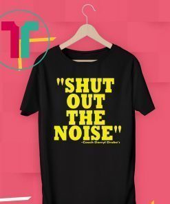 Shut Out The Noise Coach Darryl Drake 2019 T-Shirt