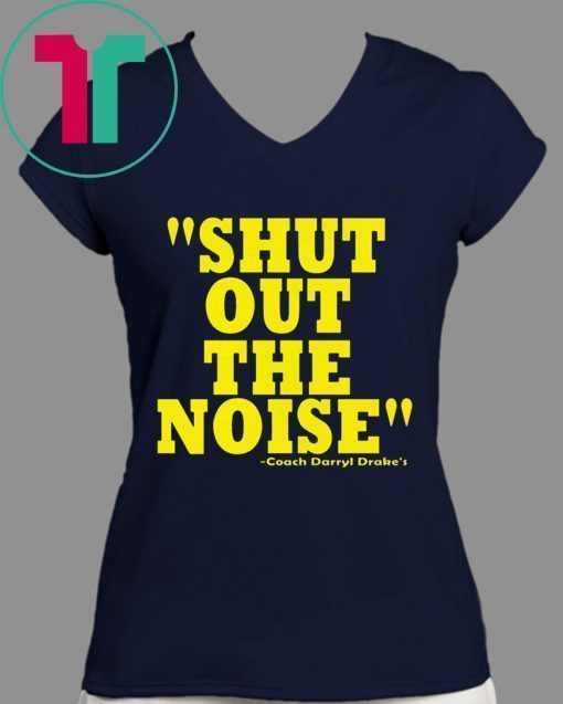 Shut Out The Noise Coach Darryl Drake 2019 T-Shirt