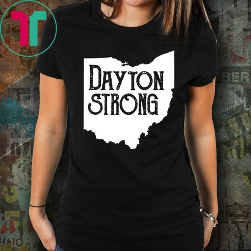 Dayton Strong T- Shirt Ohio Strong Shirt Dayton Ohio Shirt