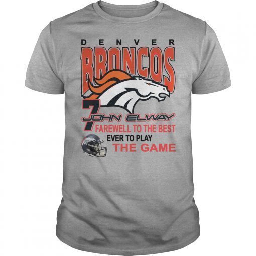 Denver Broncos 7 John Elway Farewell To The Best Ever To Play The Game Shirts