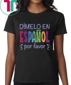 Dimelo En Espanol Por Favor Tee Shirt