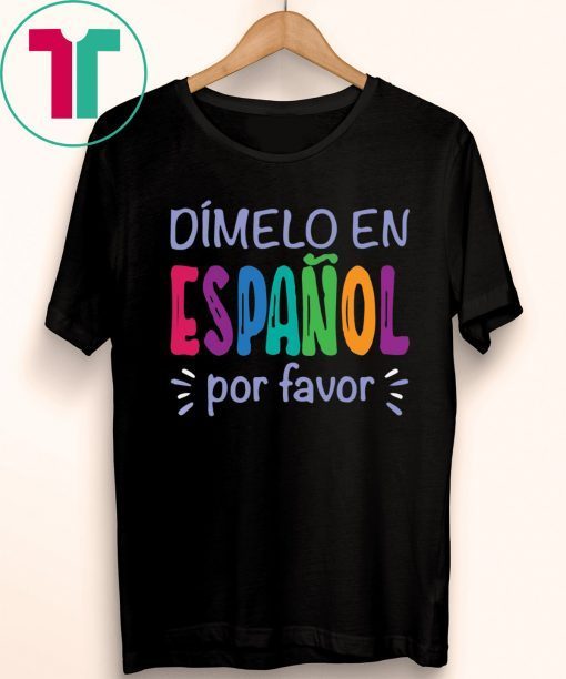 Dimelo En Espanol Por Favor Tee Shirt