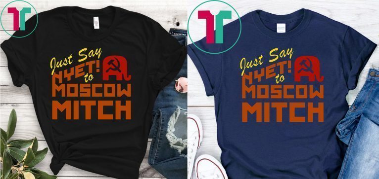 Just say Nyet to Moscow Mitch Shirt Ditch Mitch McConnell Shirt