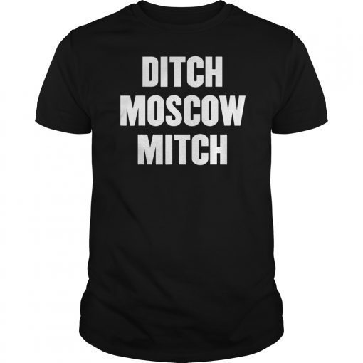 Ditch Moscow Mitch McConnell Election Traitor #MoscowMitch T-Shirt