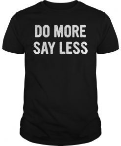 Do More Say Less Shirt