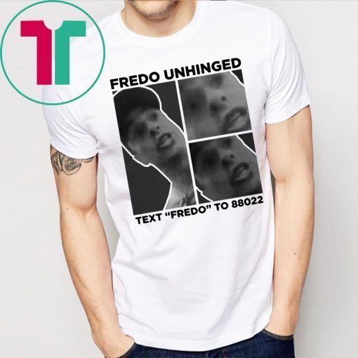 Donald Trump Fredo Unhinged Text “Fredo” To 88022 Shirt