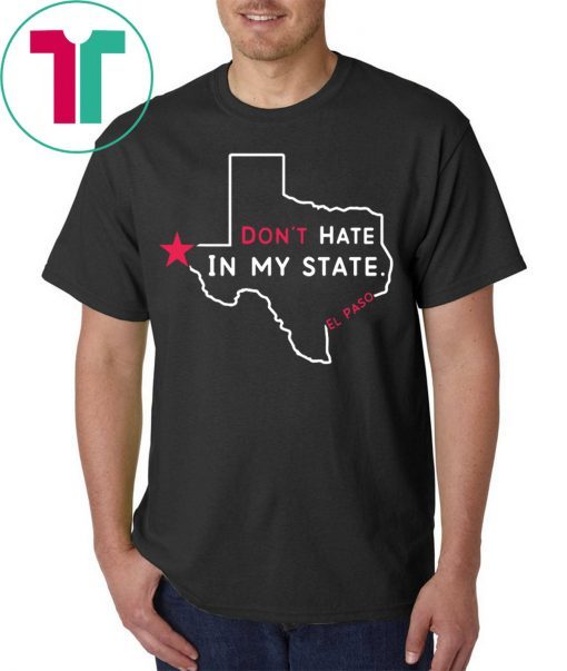 Don't Hate In My State El Paso Strong Shirt