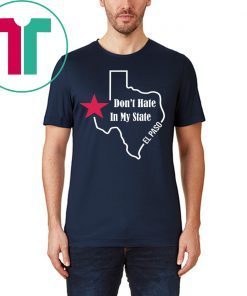 Don't Hate In My State El Paso Texas Shirt