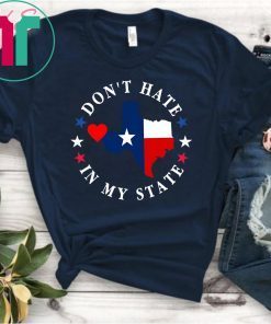 Don't Hate In My State El Paso Texas Strong Shirt