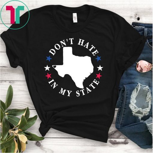 Don't Hate In My State Texas El Paso T-Shirt