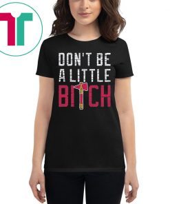 Don’t Be A Little Bitch T-Shirt