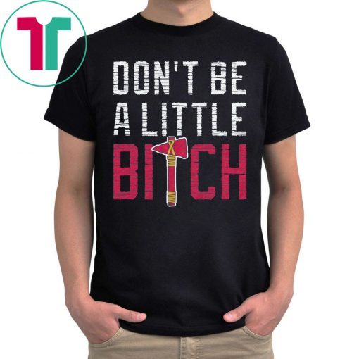 Don’t Be A Little Bitch T-Shirt