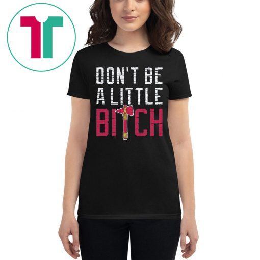 Don’t Be A Little Bitch T-Shirt