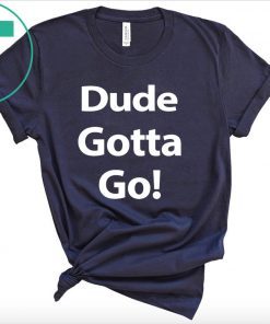 Mens Dude Gotta Go T-Shirt