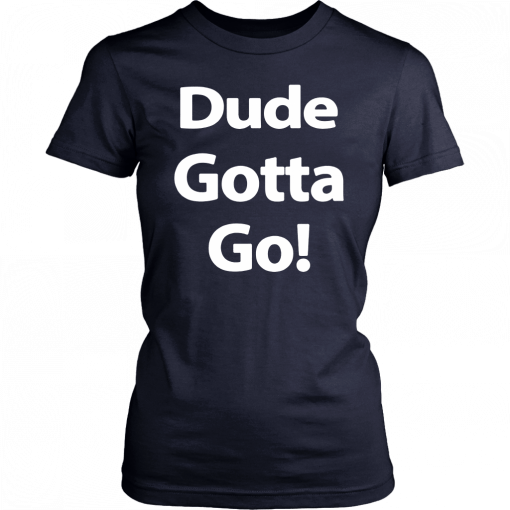 Dude Gotta Go Classic T-Shirt