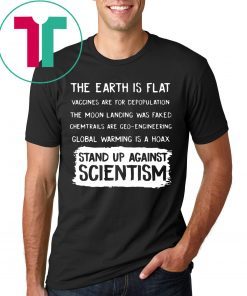 EARTH ISN'T FLAT - VACCINES WORK - WE'VE BEEN TO THE MOON - BELIEFS AREN'T FACTS - EVOLUTION IS A THING - CLIMATE CHANGE IS REAL - STAND UP FOR SCIENCE SHIRT