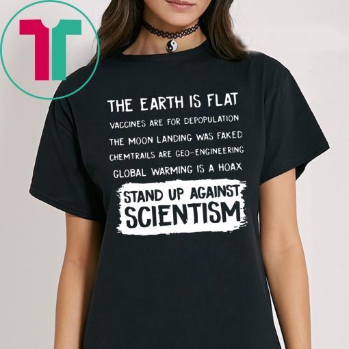 EARTH ISN'T FLAT - VACCINES WORK - WE'VE BEEN TO THE MOON - BELIEFS AREN'T FACTS - EVOLUTION IS A THING - CLIMATE CHANGE IS REAL - STAND UP FOR SCIENCE SHIRT