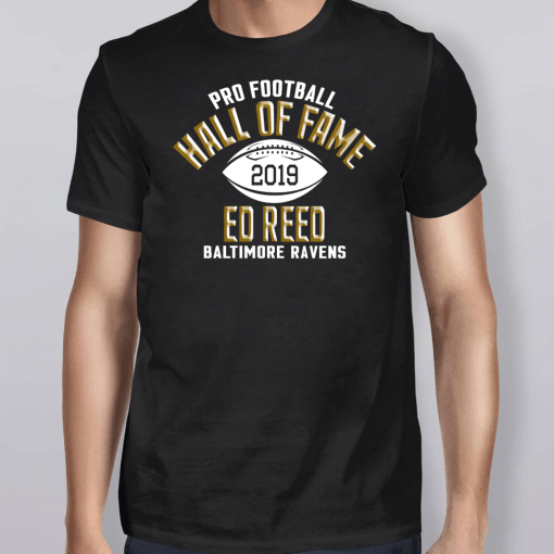 Ed Reed Hall Of Fame Class Of 2019 Baltimore Ravens Shirt