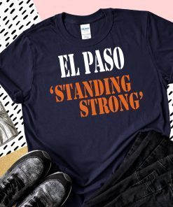El Paso Standing Strong T-Shirt El Paso Texas Shirt