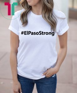El Paso Strong Shirt Pray for El Paso Shirt