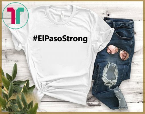 El Paso Strong Shirt Pray for El Paso Shirt