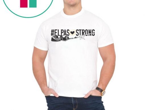 El Paso Strong Shirt Support Shooting Victims Shirt