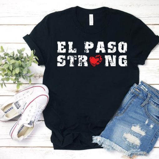 El Paso Strong Shirt T-Shirt El Paso Shooting T Shirt El Paso Tee Shirt Texas strong Shirt El paso shirt