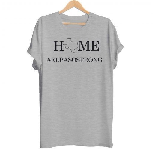 El Paso Strong Shirt, Texas Strong Shirt, El Paso Strong, Texas Strong, Texas Home Strong Shirt, Charity Shirt, Praying for El Paso