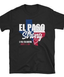 El Paso Strong T-Shirt, El Paso Shooting Shirt, El Paso Strong Tee Shirt, El Paso Texas Shooting T-Shirt