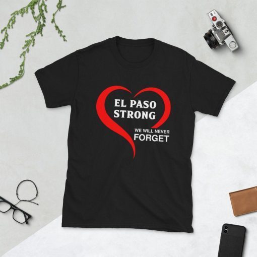 El Paso Strong We Will Never Forget Shirt