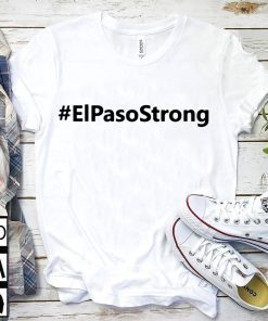 El paso Strong Shirt ElPasoStrong Shirt El paso Shooting Shirt El Paso Tee Shirt Texas strong shirt El paso shirt