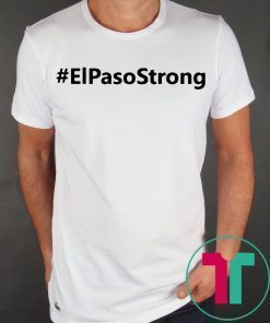 El paso Strong Shirt ElPasoStrong Shirt El paso Shooting Shirt El Paso Tee Shirt Texas strong shirt El paso shirt