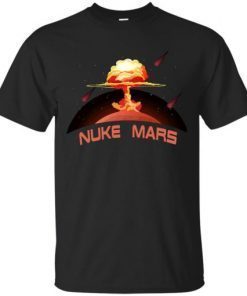 Elon Musk Wants To Nuke Mars T-Shirt