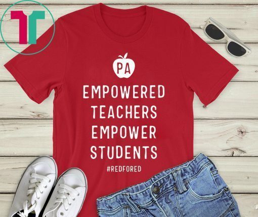 Empowered Teachers Empower Students Red For Ed Pennsylvania Tee Shirt