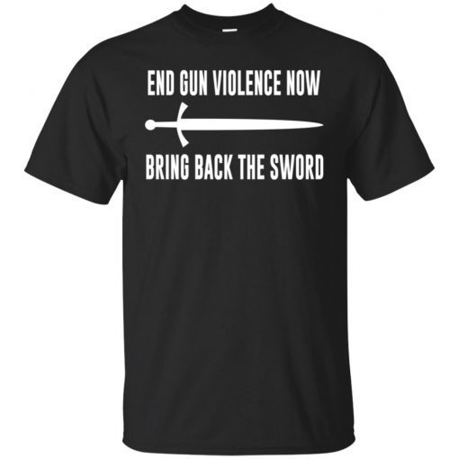 End Gun Violence Now Bring Back the Sword Shirt