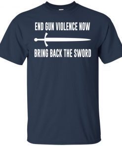 End Gun Violence Now Bring Back the Sword Shirts