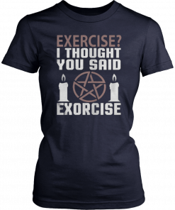 Exercise I Thought You Said Exorcise Can Christianity Candles Pentacle Magic Sign Shirts