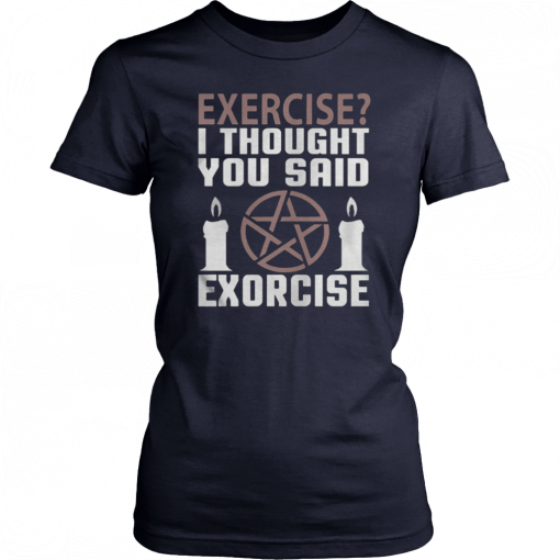 Exercise I Thought You Said Exorcise Can Christianity Candles Pentacle Magic Sign Shirts